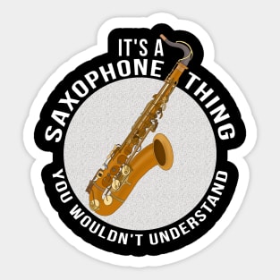 It's a Saxophone Thing You Wouldn't Understand Sticker